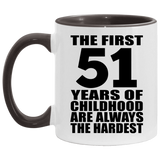 51st Birthday First 51 Years of Childhood Are The Hardest - 11oz Accent Mug Black