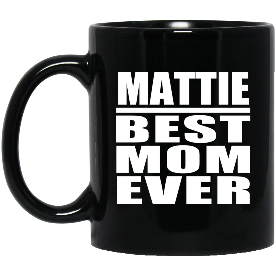 Mattie Best Mom Ever - 11 Oz Coffee Mug Black