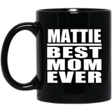 Mattie Best Mom Ever - 11 Oz Coffee Mug Black