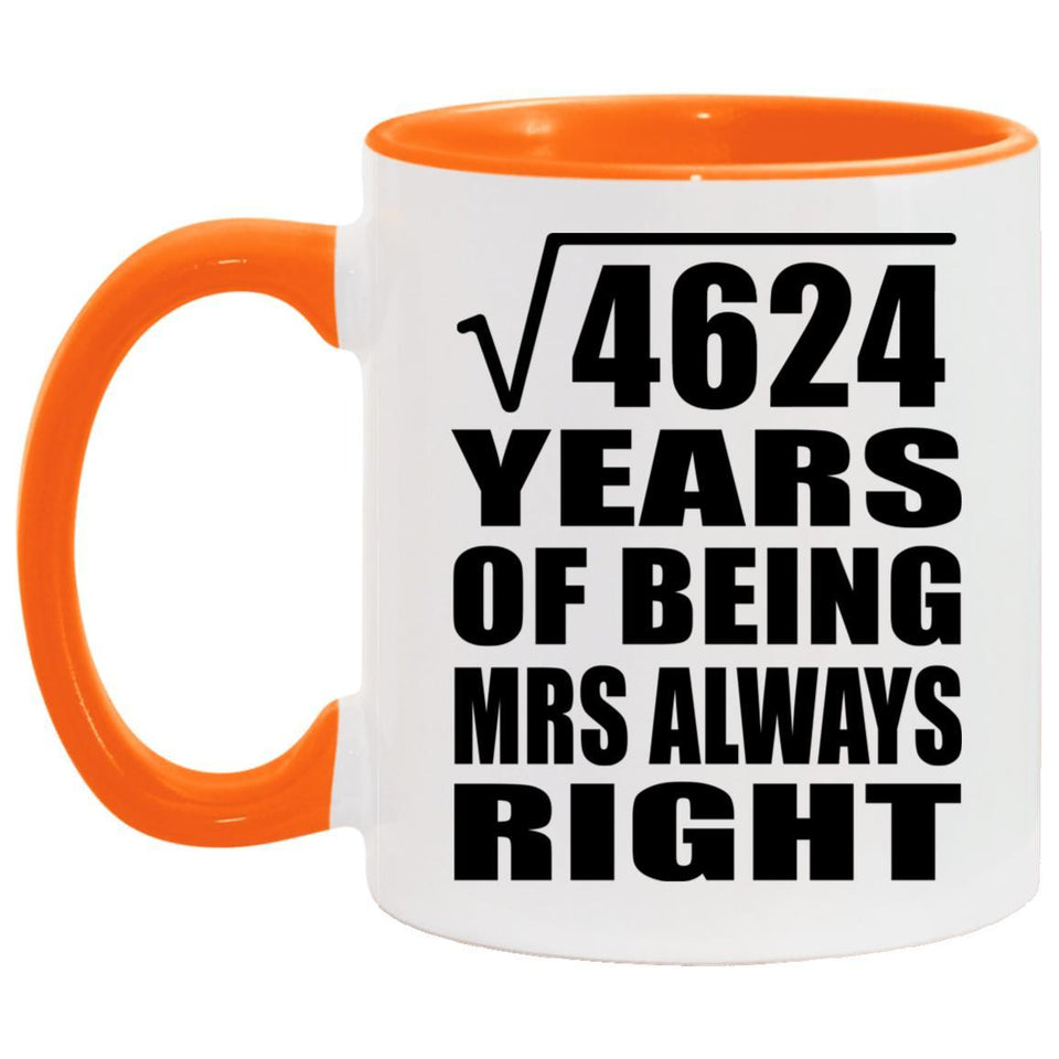 68th Anniversary Square Root of 4624 Years Mrs Always Right - 11oz Accent Mug Orange
