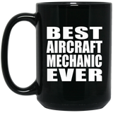 Best Aircraft Mechanic Ever - 15 Oz Coffee Mug Black