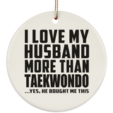 I Love My Husband More Than Taekwondo - Circle Ornament