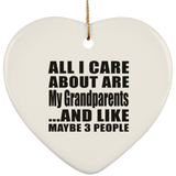 All I Care About Is My Grandparents - Heart Ornament