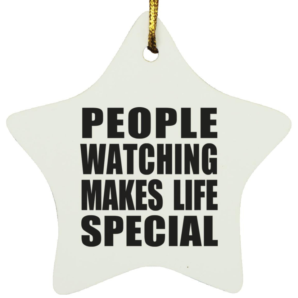 People Watching Makes Life Special - Star Ornament