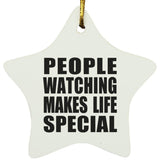 People Watching Makes Life Special - Star Ornament