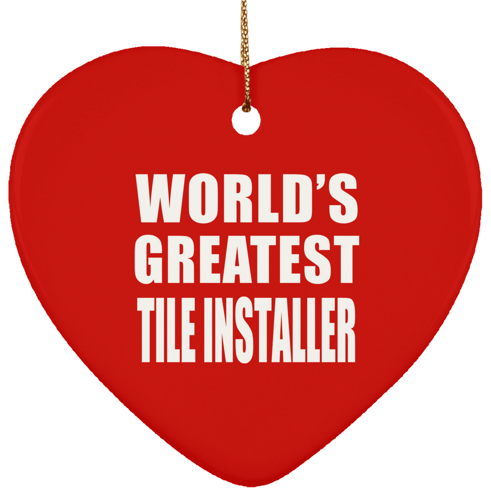 World's Greatest Tile Installer - Heart Ornament