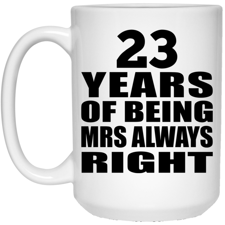 23rd Anniversary 23 Years of Being Mrs Always Right - 15oz Coffee Mug