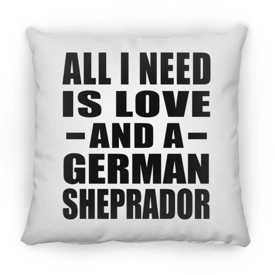 All I Need Is Love And A German Sheprador - Throw Pillow