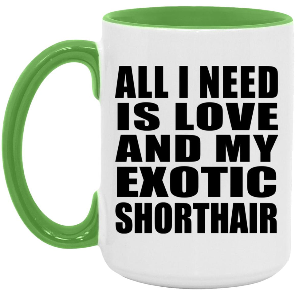 All I Need Is Love And My Exotic Shorthair - 15oz Accent Mug Green