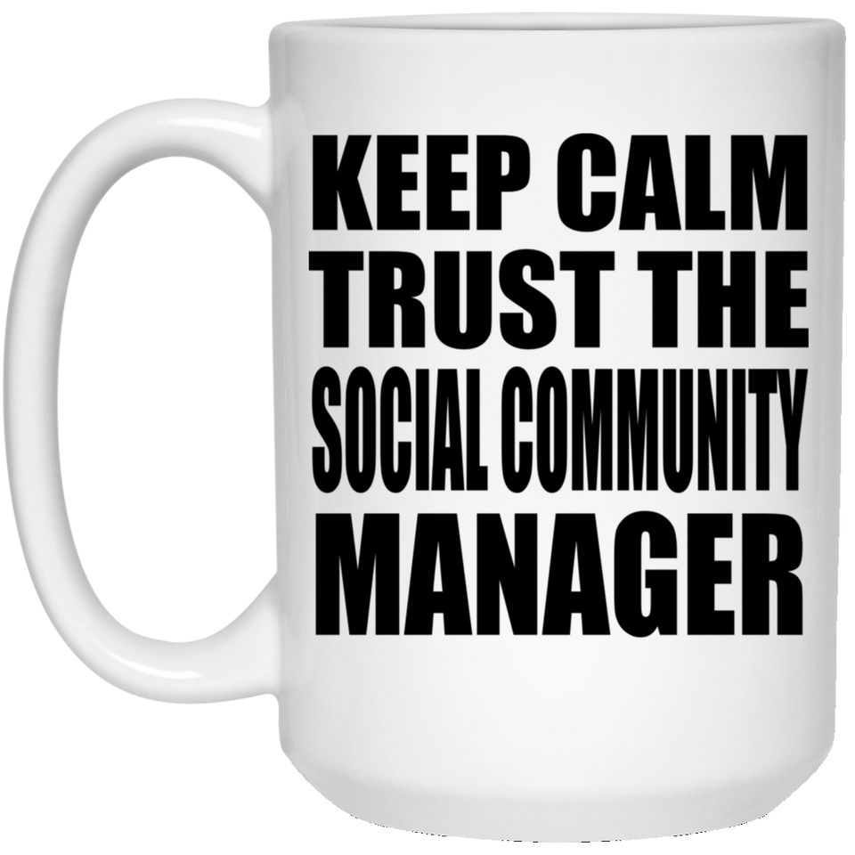 Keep Calm and Trust The Social Community Manager - 15oz Coffee Mug