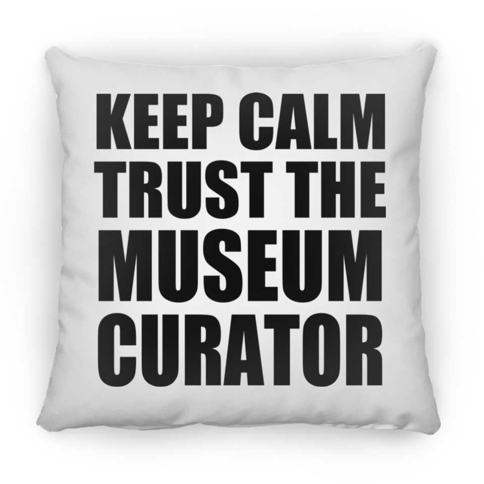 Keep Calm and Trust The Museum Curator - Throw Pillow