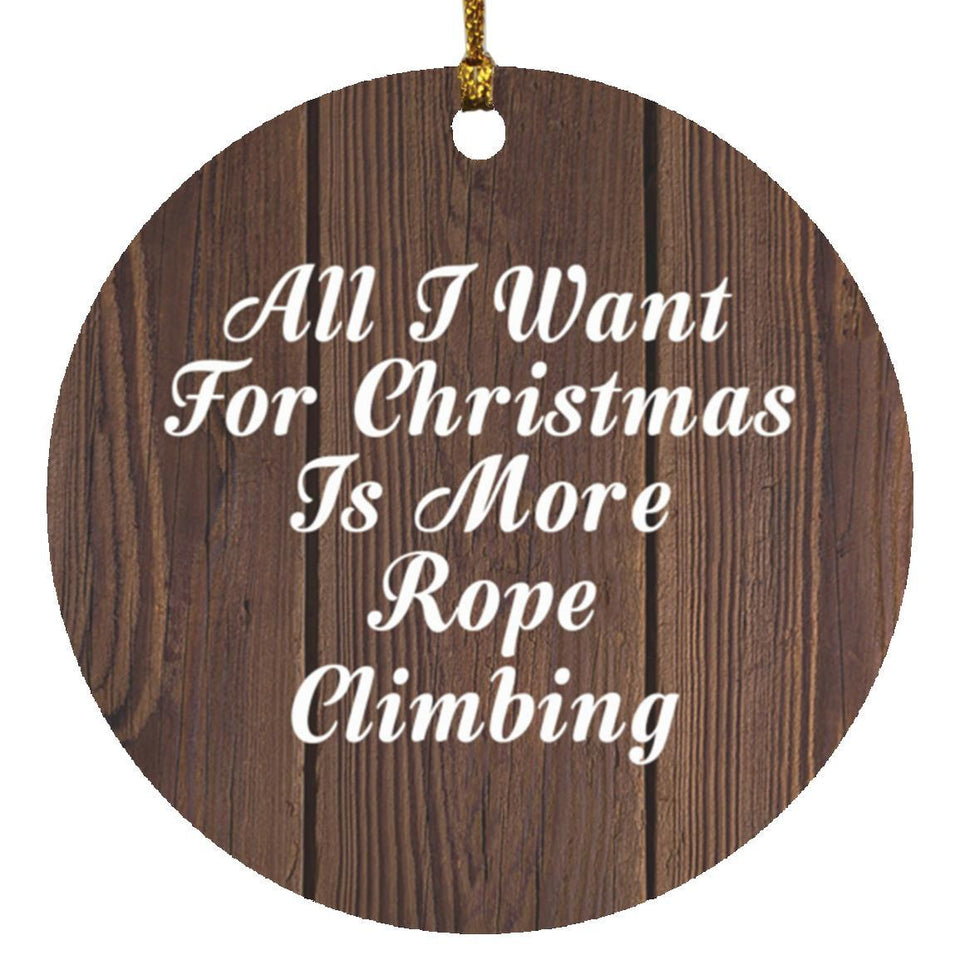 All I Want For Christmas Is More Rope Climbing - Circle Ornament D