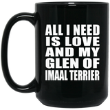 All I Need Is Love And My Glen Of Imaal Terrier - 15 Oz Coffee Mug Black