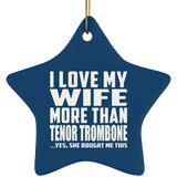 I Love My Wife More Than Tenor Trombone - Star Ornament