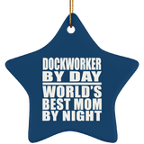 Dockworker By Day World's Best Mom By Night - Star Ornament
