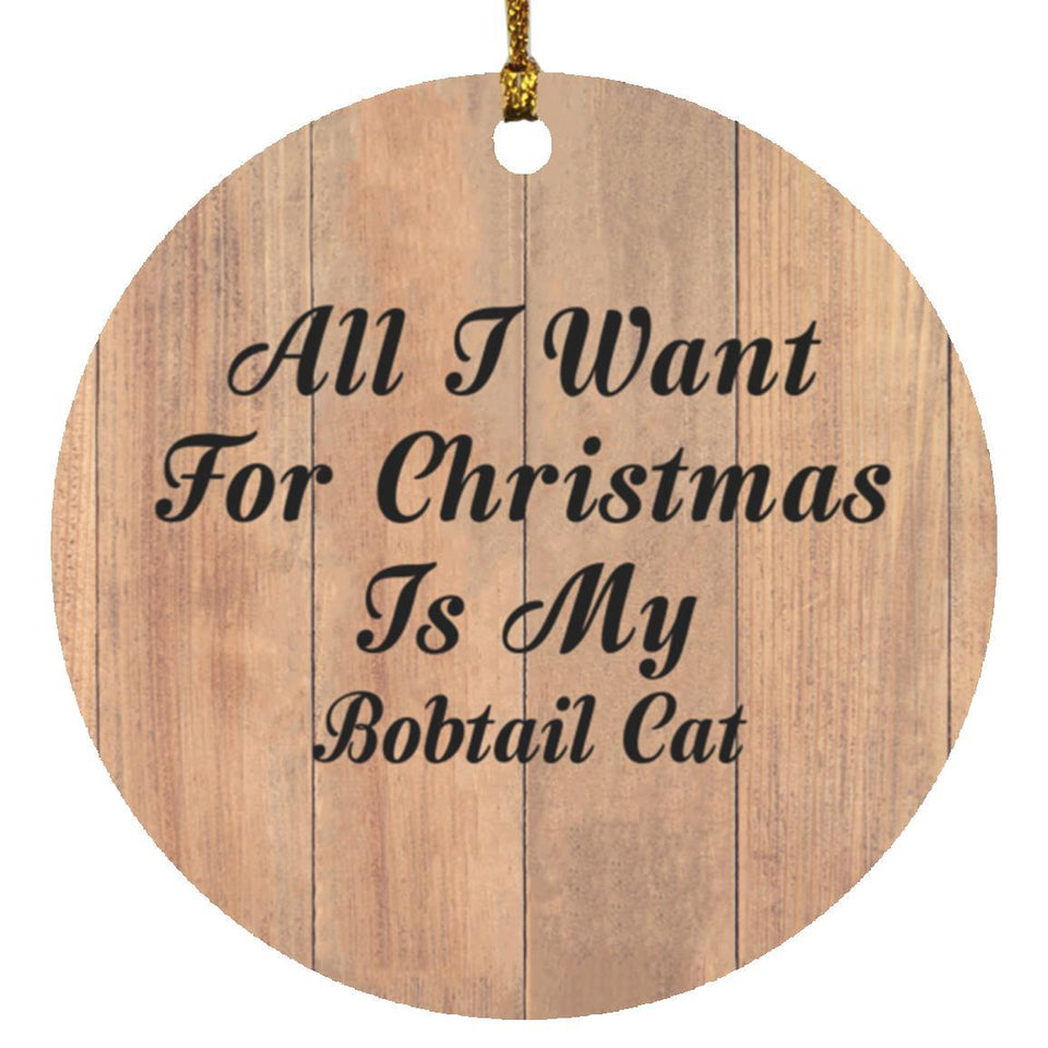 All I Want For Christmas Is My Bobtail Cat - Circle Ornament C