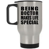 Being Doctor Makes Life Special - Travel Mug Silver