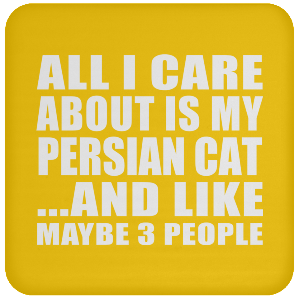 All I Care About Is My Persian Cat - Drink Coaster
