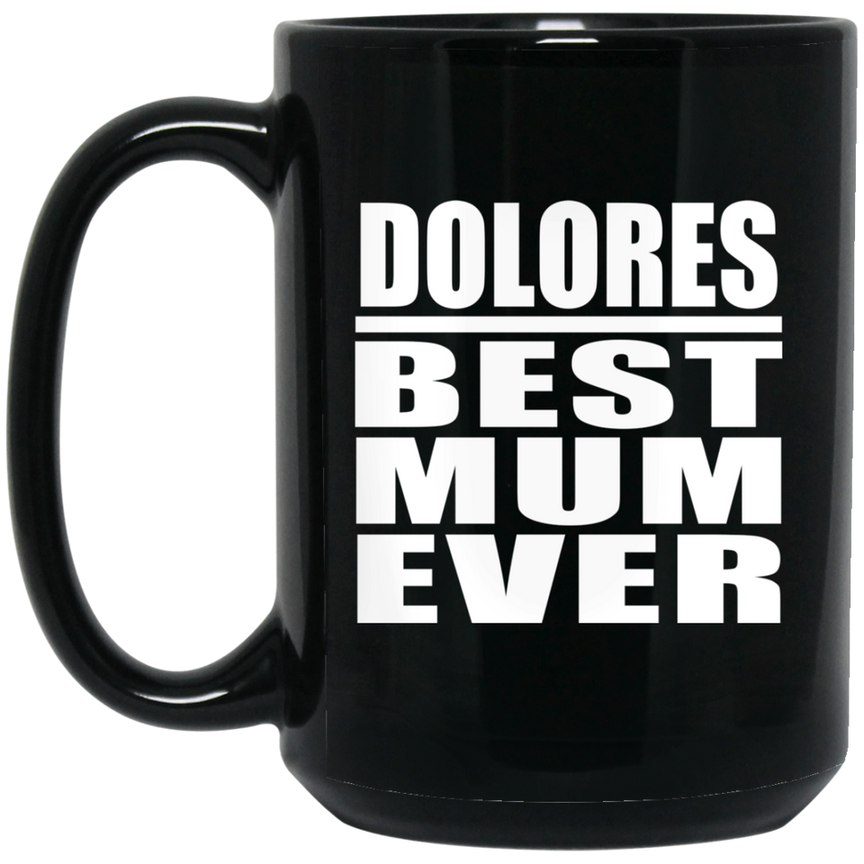 Dolores Best Mum Ever - 15 Oz Coffee Mug Black