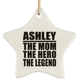 Ashley The Mom The Hero The Legend - Star Ornament