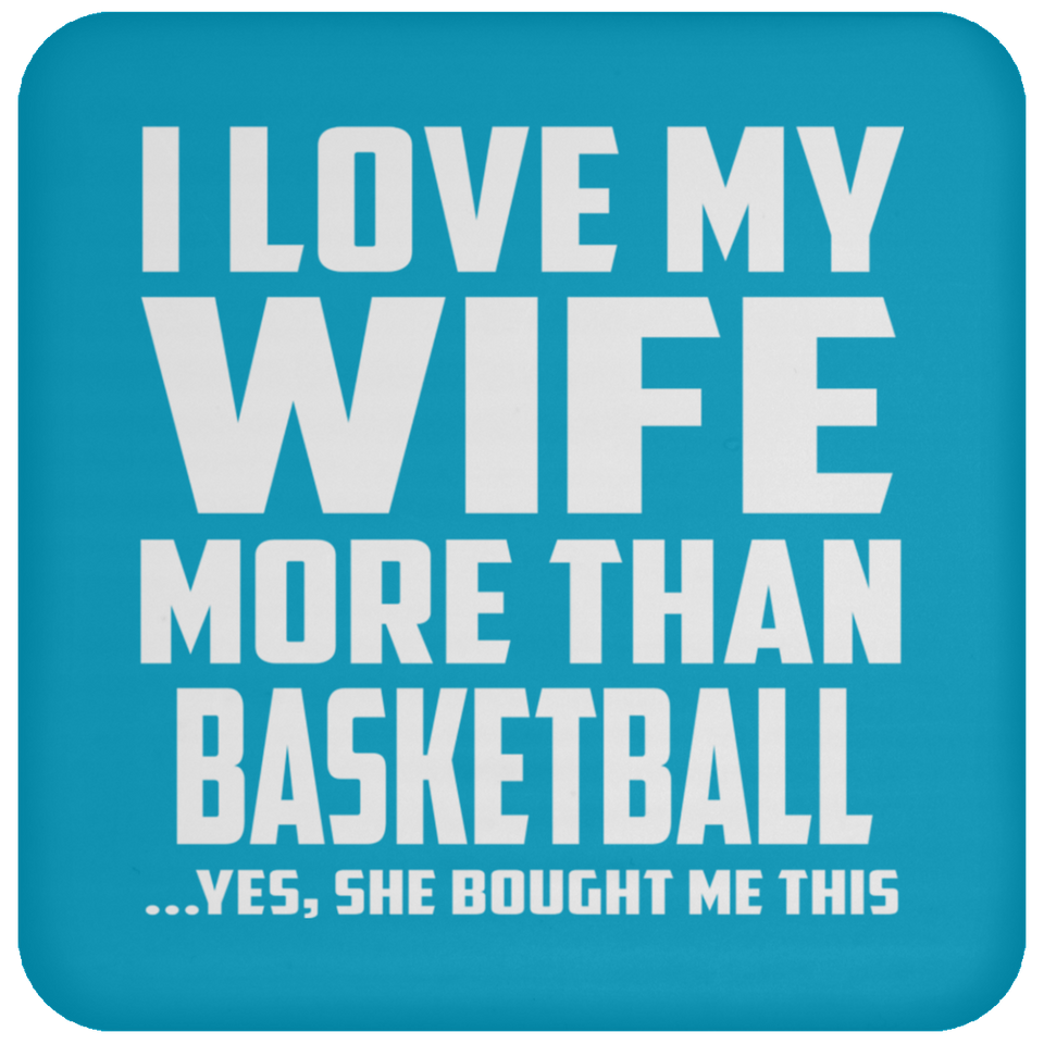 I Love My Wife More Than Basketball - Drink Coaster