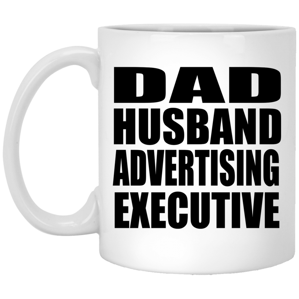 Dad Husband Advertising Executive - 11oz Coffee Mug