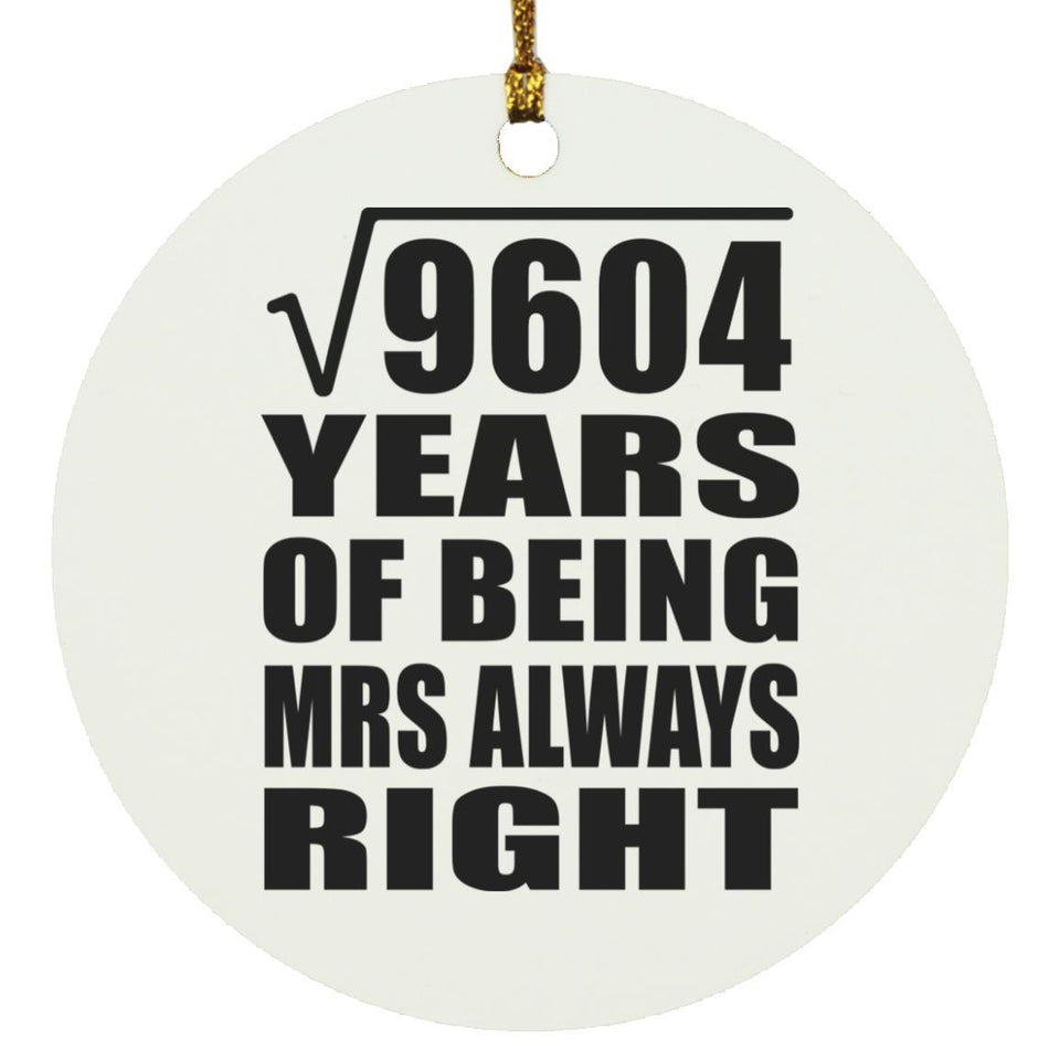 98th Anniversary Square Root of 9604 Years Mrs Always Right - Circle Ornament