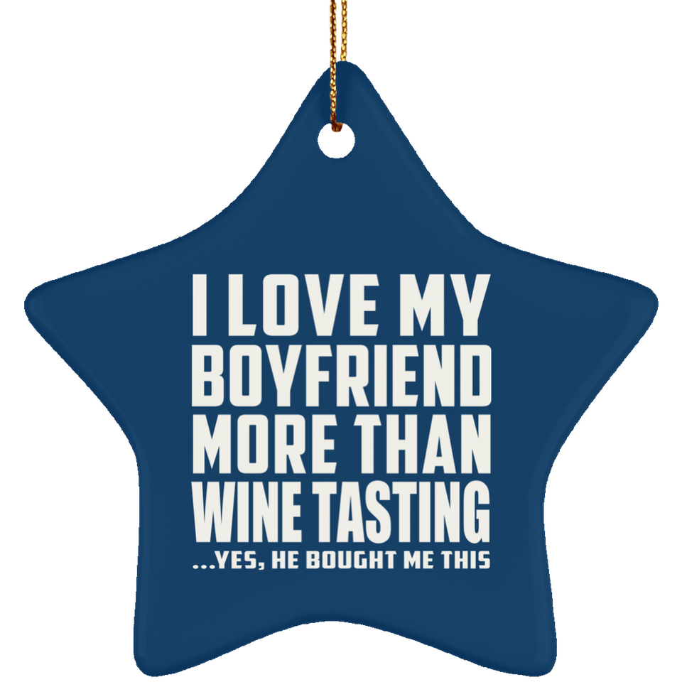I Love My Boyfriend More Than Wine Tasting - Star Ornament
