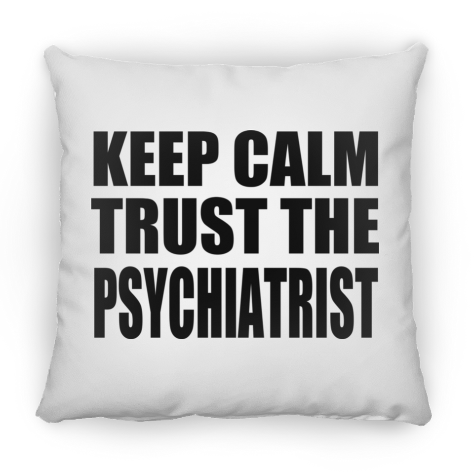 Keep Calm and Trust The Psychiatrist - Throw Pillow