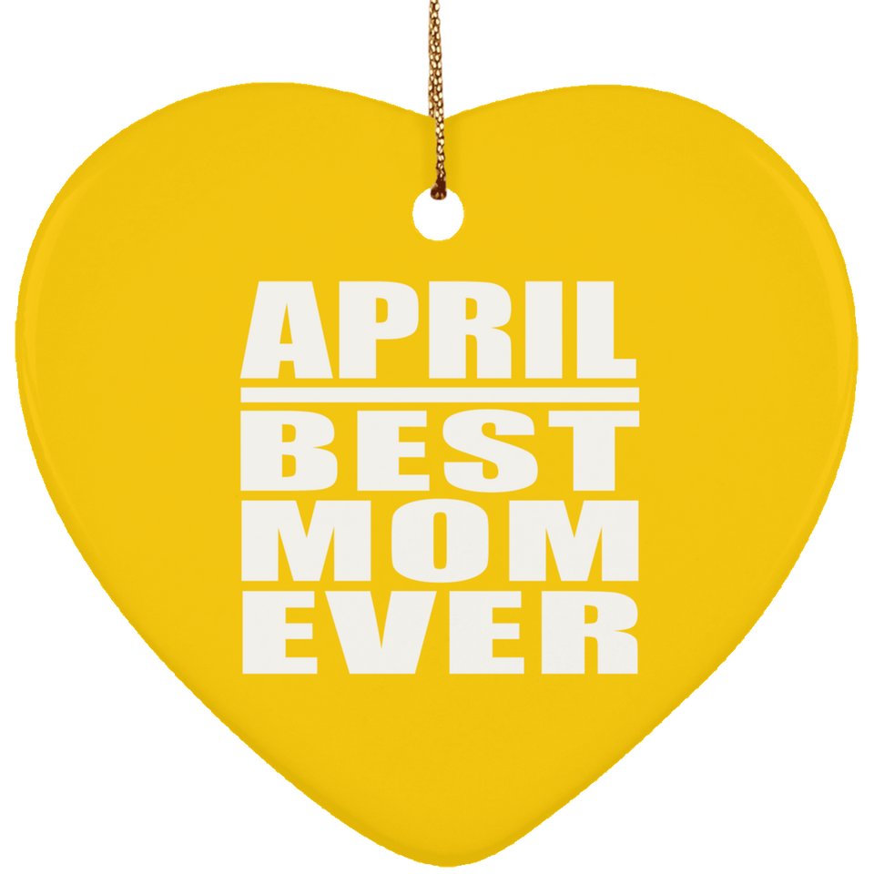 April Best Mom Ever - Heart Ornament