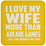 I Love My Wife More Than Arcade Games - Drink Coaster