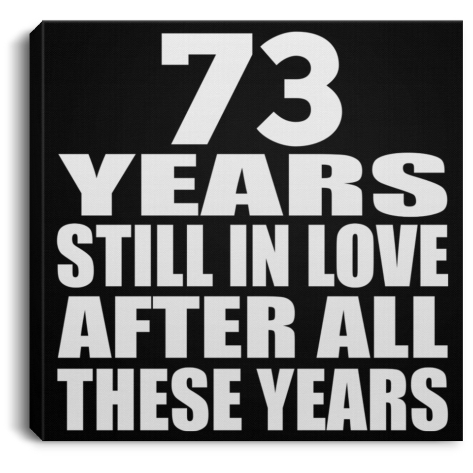 73rd Anniversary 73 Years Still In Love After These Years - Canvas Square