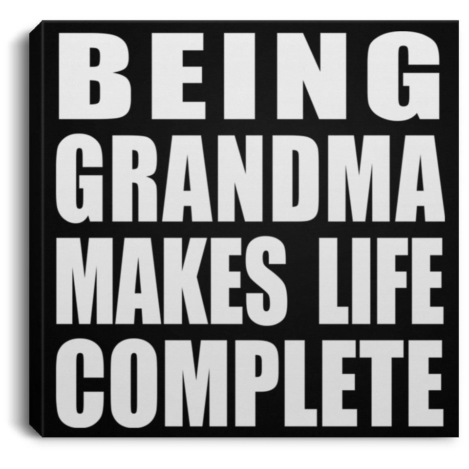 Being Grandma Makes Life Complete - Canvas Square