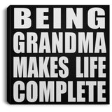 Being Grandma Makes Life Complete - Canvas Square