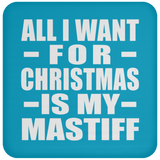 All I Want For Christmas Is My Mastiff - Coaster