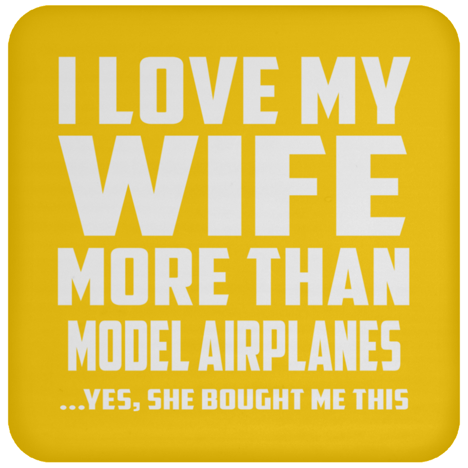 I Love My Wife More Than Model Airplanes - Drink Coaster