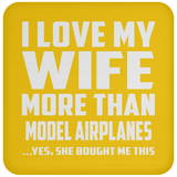 I Love My Wife More Than Model Airplanes - Drink Coaster