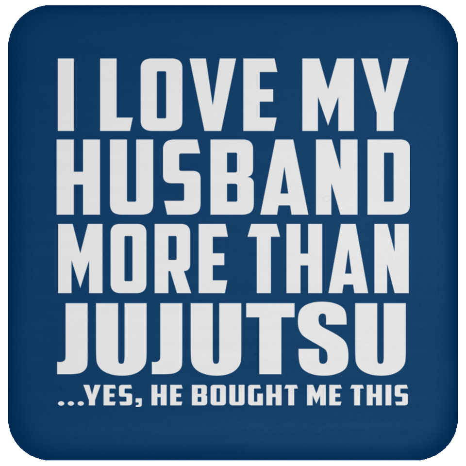 I Love My Husband More Than Jujutsu - Drink Coaster