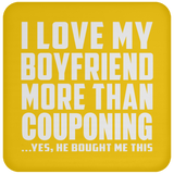 I Love My Boyfriend More Than Couponing - Drink Coaster