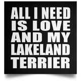 All I Need Is Love And My Lakeland Terrier - Poster Square