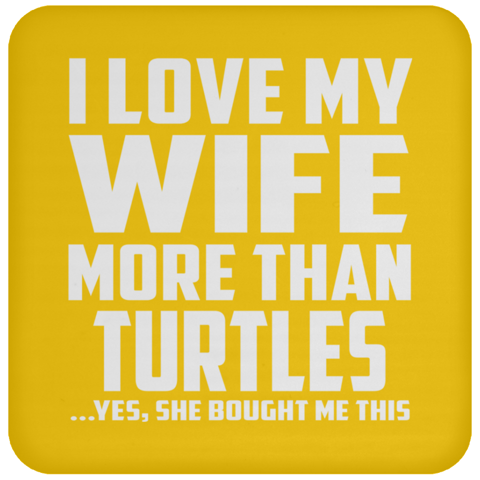 I Love My Wife More Than Turtles - Drink Coaster