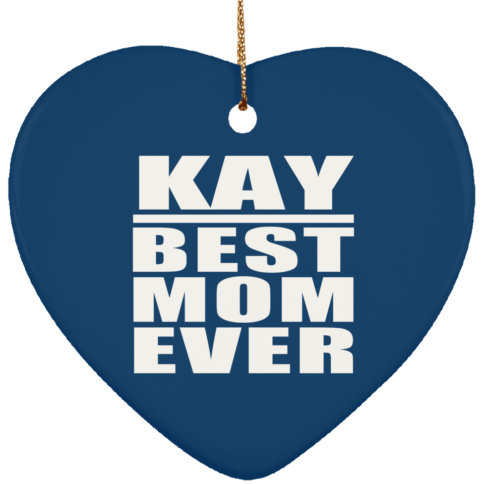 Kay Best Mom Ever - Heart Ornament