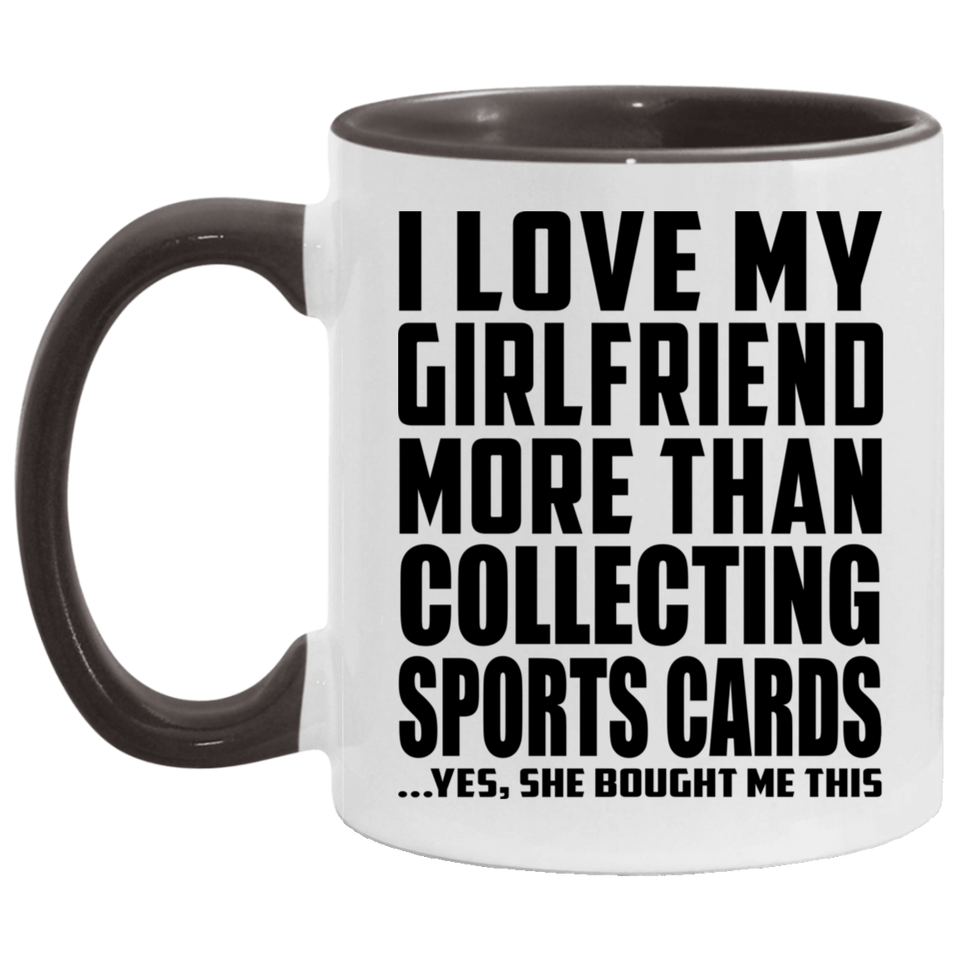 I Love My Girlfriend More Than Collecting Sports Cards - 11oz Accent Mug Black