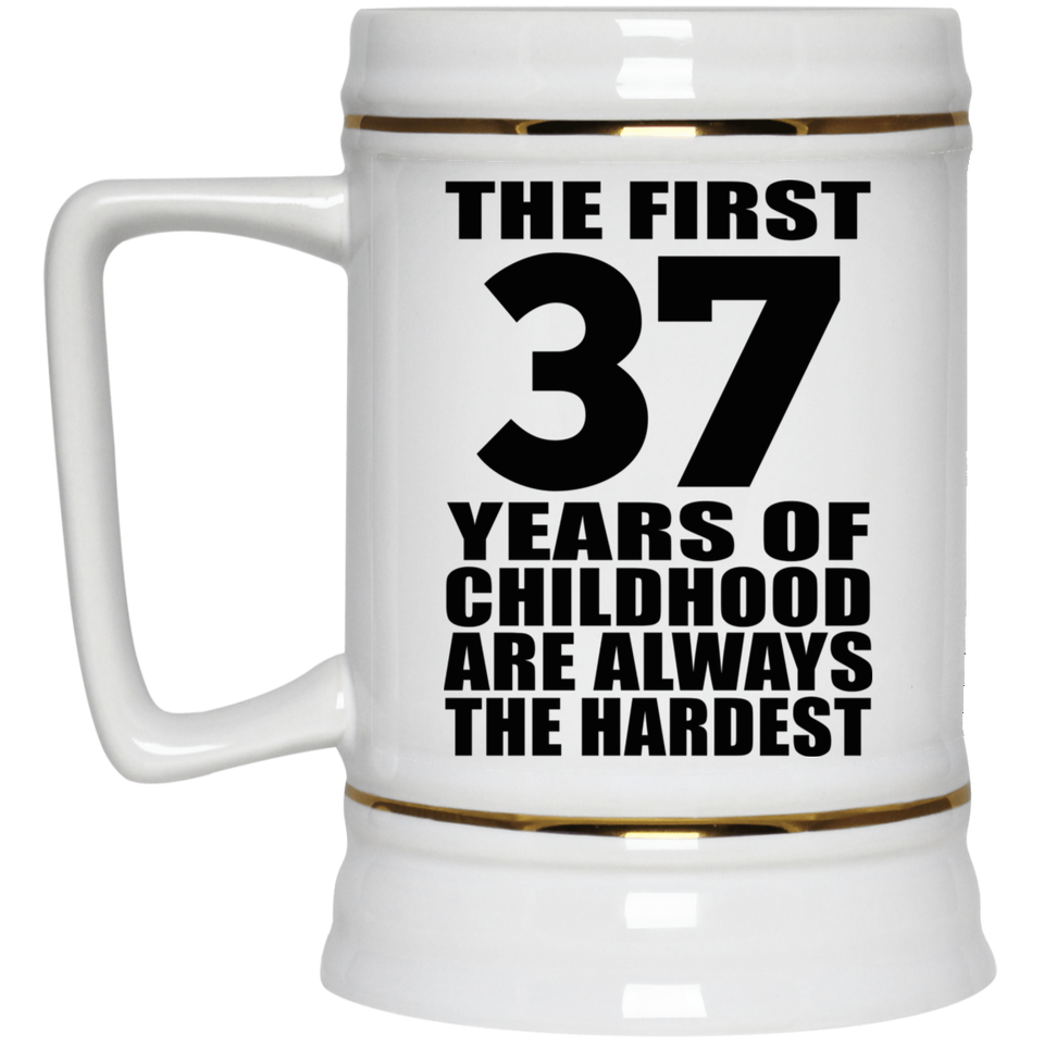 37th Birthday First 37 Years of Childhood Are The Hardest - Beer Stein