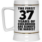 37th Birthday First 37 Years of Childhood Are The Hardest - Beer Stein
