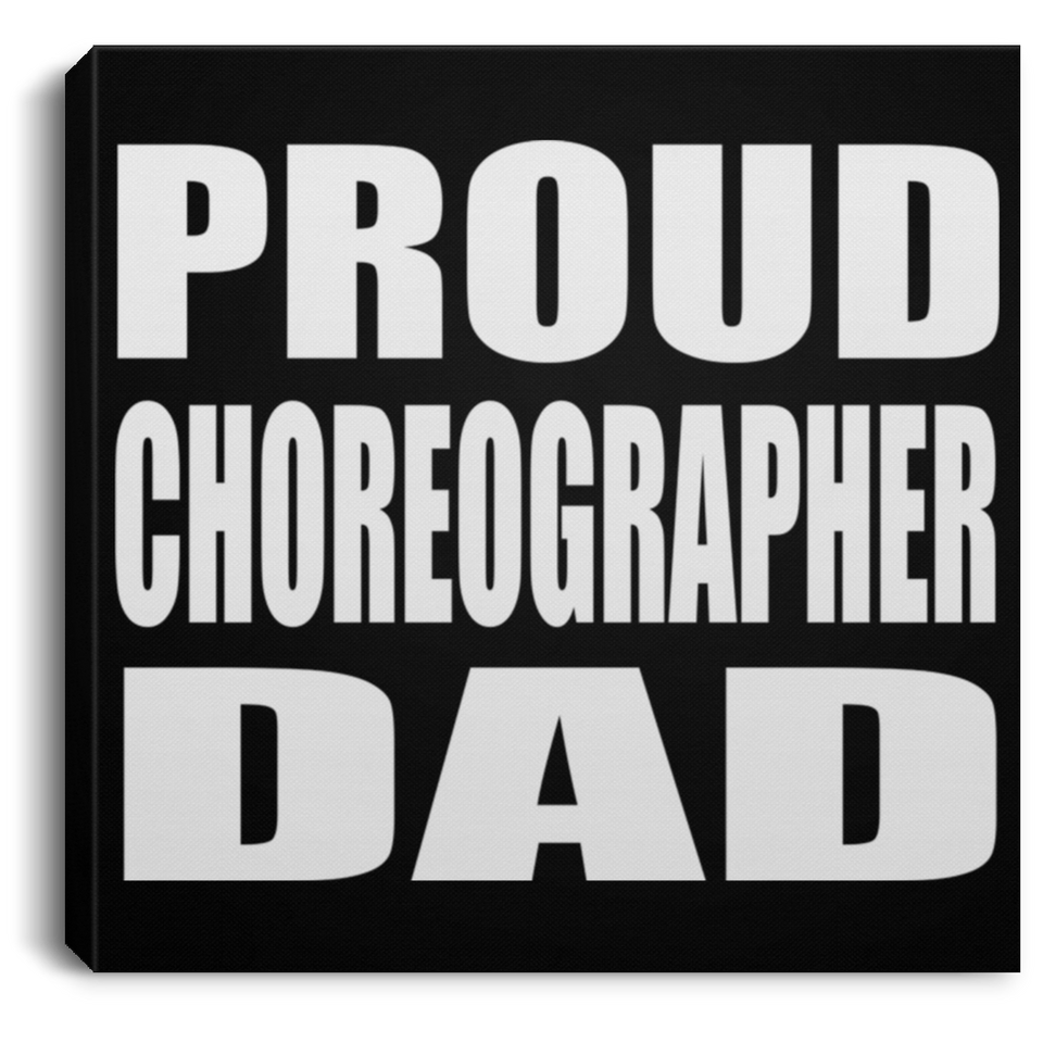 Proud Choreographer Dad - Canvas Square