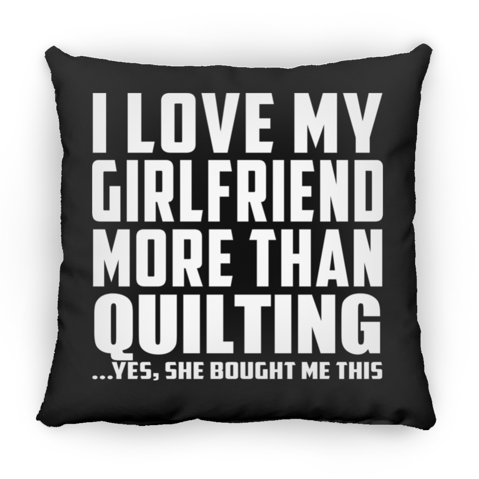 I Love My Girlfriend More Than Quilting - Throw Pillow Black