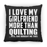 I Love My Girlfriend More Than Quilting - Throw Pillow Black