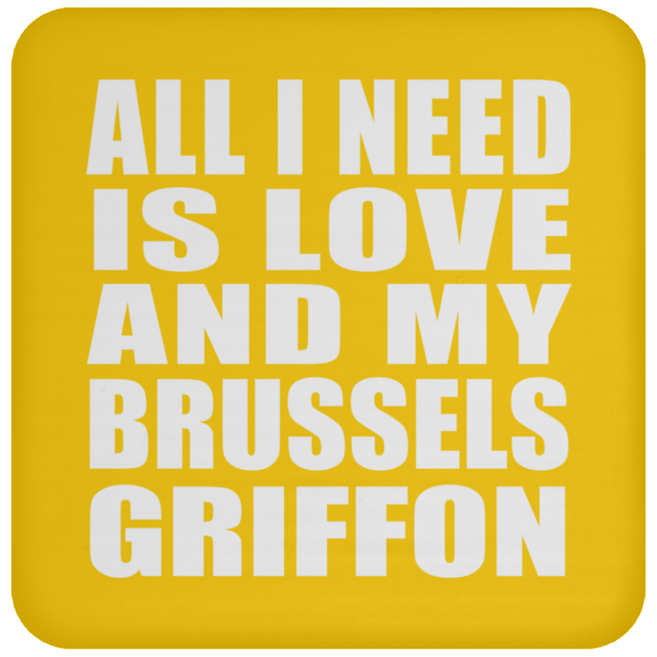 All I Need Is Love And My Brussels Griffon - Drink Coaster