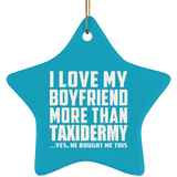 I Love My Boyfriend More Than Taxidermy - Star Ornament